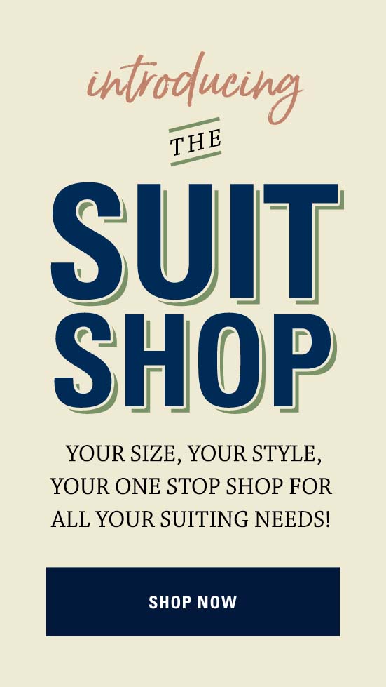 Introducing The Suit Shop Your Size, Your Style, Your One Stop Shop For All Your Suiting needs!