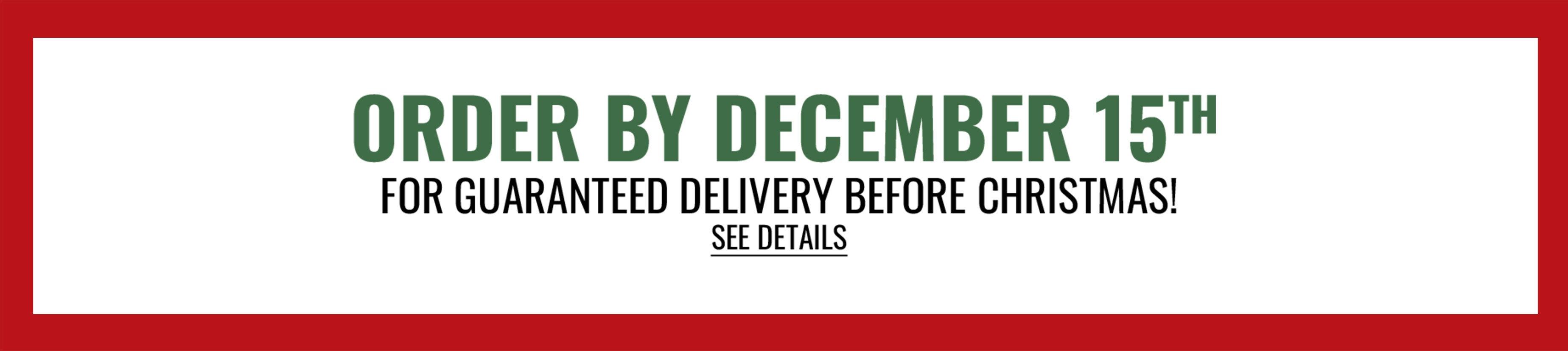 order by 12/15 for guaranteed delivery before christmas