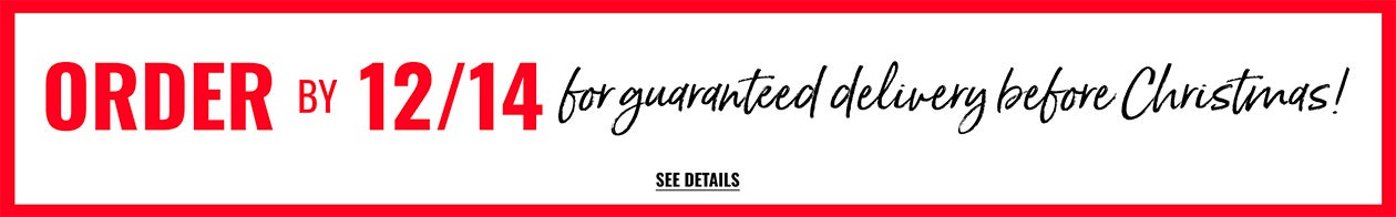 Order by 12/14 for guaranteed delivery before Christmas - see details