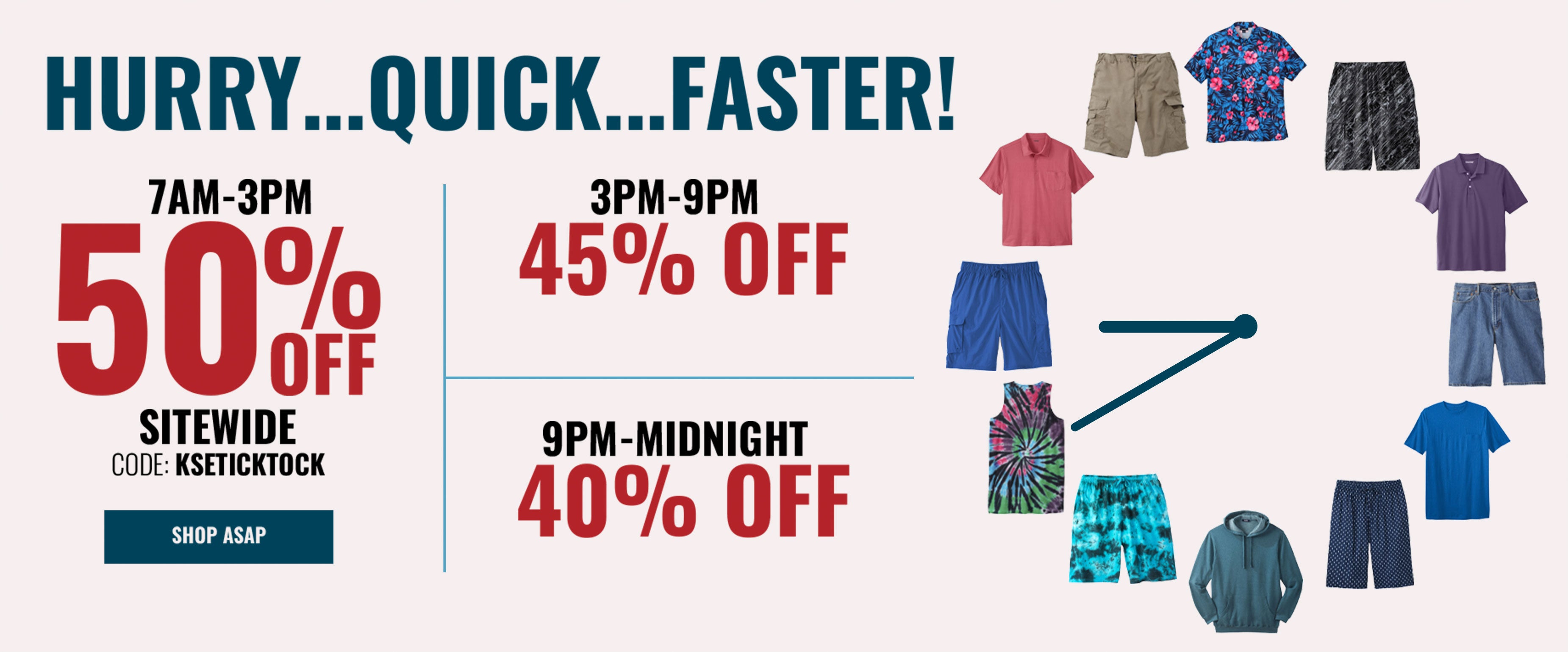 7AM-3PM 50% off sitewide code: KSETICKTOCK . 3PM-9PM 45% off . 9PM-Midnight 40% off - shop asap